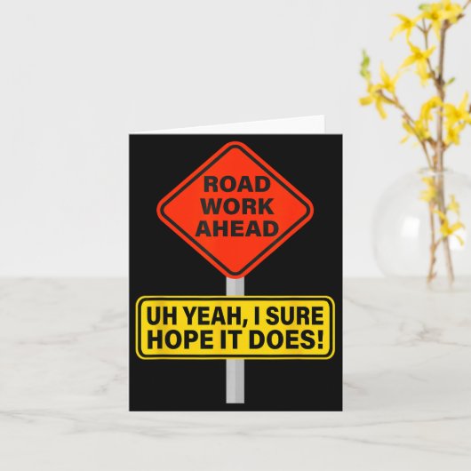Hilarious It Vine Hope I Road Does Ahead Work Road Karte (Gelbe Blume)