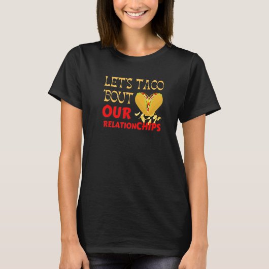 Hilarious Let's Taco Bout our Relationchips Funny T-Shirt (Vorderseite)