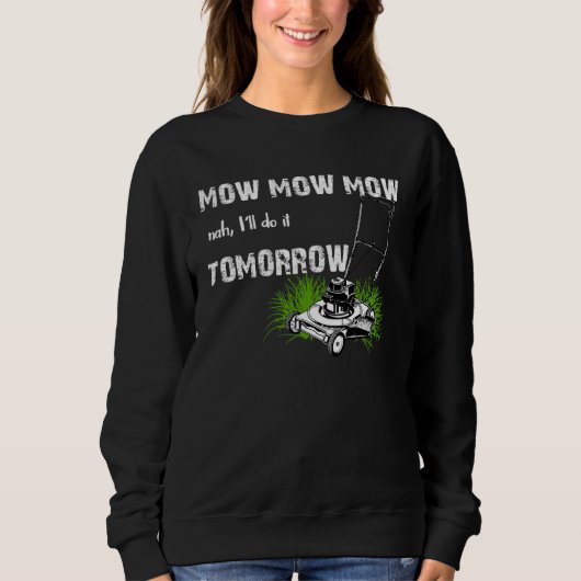 Hilarious Mowing Mow Lawn  Tomorrow Sweatshirt (Vorderseite)