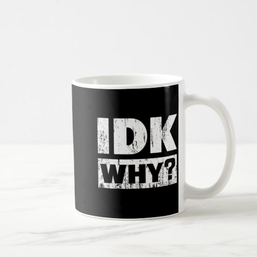 Hilariously Funny Tees For Idk Why_ I Don't Know_ Kaffeetasse (Rechts)