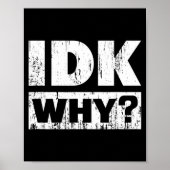 Hilariously Funny Tees For Idk Why_ I Don't Know_  Poster (Vorne)