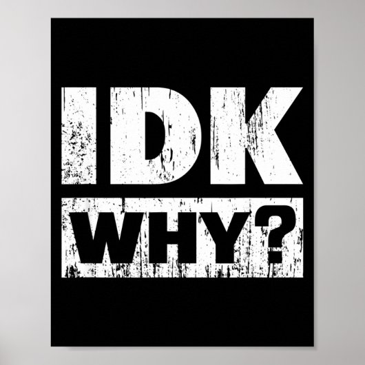 Hilariously Funny Tees For Idk Why_ I Don't Know_  Poster (Vorne)