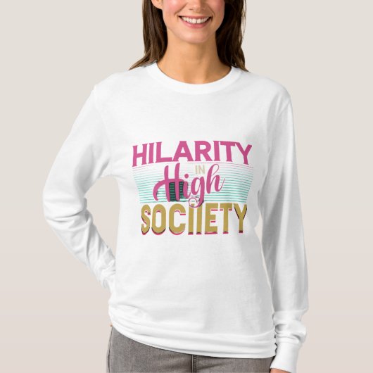"Hilarity _in_ High_ Society. T-Shirt (Vorderseite)