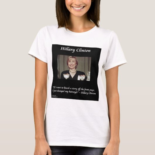 Hilary Clinton Hairstyles & Headlines Quote T-Shirt (Vorderseite)