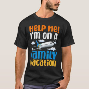 Hilf mir, ich bin auf einem Familienurlaub Ferien T-Shirt