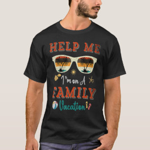 Hilf mir, ich bin auf einem Familienurlaub T-Shirt