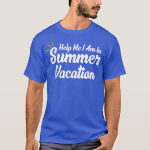Hilf mir, im Sommerurlaub zu sein T-Shirt