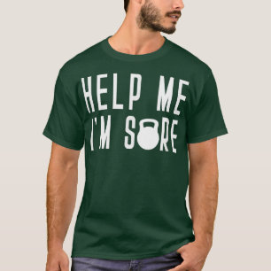 Hilf mir im Sore Kettle Bell Class Thrust Swing Ha T-Shirt