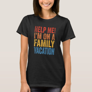 Hilf mir, in einem Familienurlaub zu sein T-Shirt