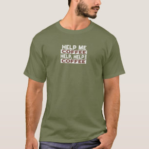 Hilf mir Kaffee T-Shirt