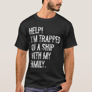 Hilfe, auf einem Schiff mit meiner Familie festgeh T-Shirt