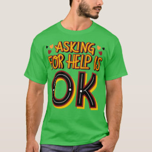 Hilfe fragen ist, das Bewusstsein für psychische G T-Shirt