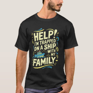 Hilfe! Ich bin mit meiner Familie auf einem Schiff T-Shirt
