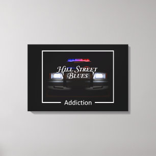 Hill Street Blues Addiction Leinwanddruck