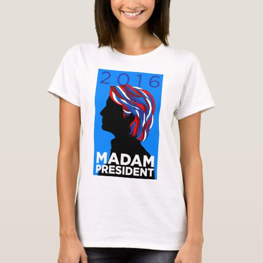 Hillary 2016: Madame Präsident - der T - Shirt der (Vorderseite)