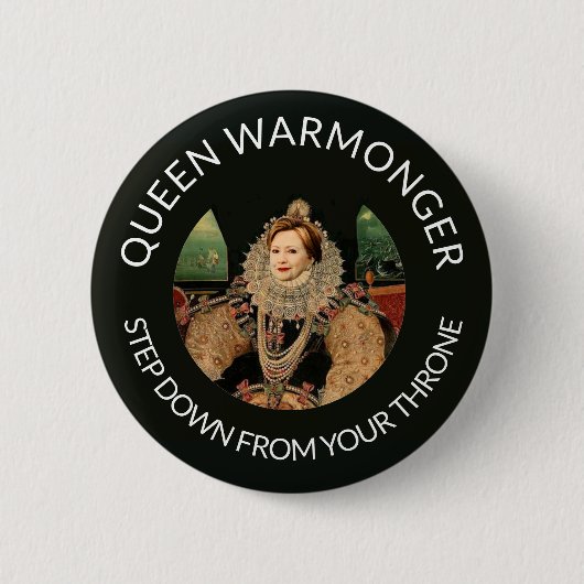 Hillary Clinton aka Queen Warmonger Button (Vorderseite)