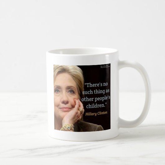Hillary Clinton & All Children Zitat Kaffeetasse (Rechts)