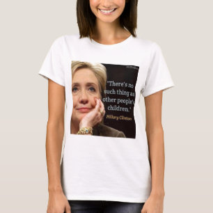 Hillary Clinton & All Children Zitat T-Shirt