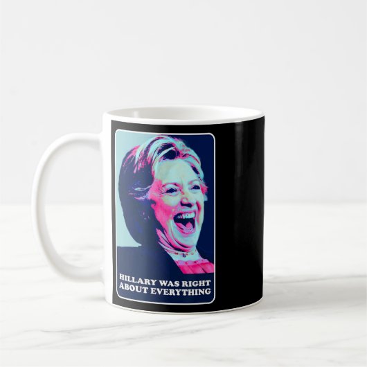 Hillary hatte recht über alles, was Hillary Laughi Kaffeetasse (Links)