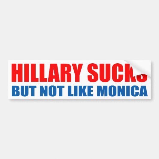 "HILLARY IST ZUM KOTZEN, ABER NICHT WIE MONICA " AUTOAUFKLEBER (Vorne)