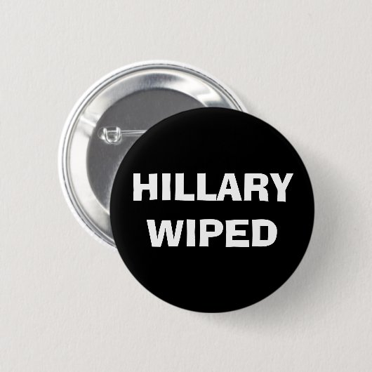 Hillary wischte - Clinton-E-Mail-Server-Skandal ab Button (Vorne & Hinten)