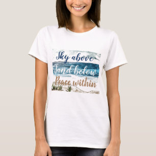 Himmel oben, Sand unter, Frieden innerhalb T-Shirt