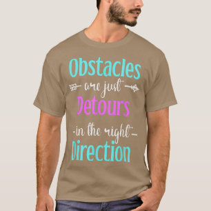 Hindernisse sind nur Umwege die richtige Richtung T-Shirt