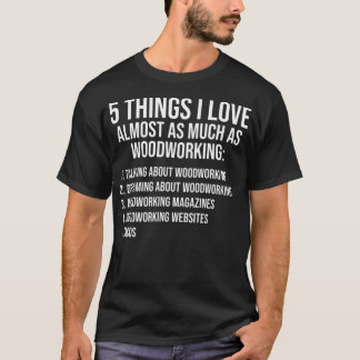 Hings I Liebe Funny Woodworking aco Lover Dessert  T-Shirt