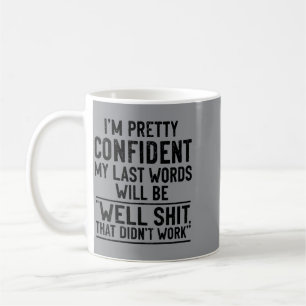 Hinten bin ich mir sicher, dass meine letzten Wort Kaffeetasse