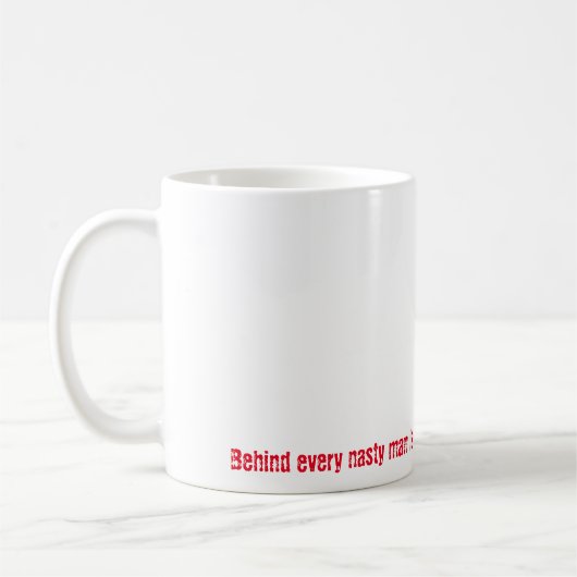 Hinter jedem ekligen Mann… Gemein-Badass-Eklige Kaffeetasse (Links)