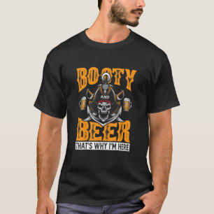 Hintern und Bier Deshalb bin ich hier Piratengeträ T-Shirt