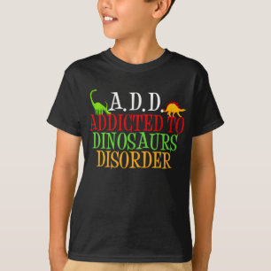 Hinzugefügt zu Dinosaurier-Störung T-Shirt