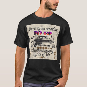 Hip Hop, geboren um ein kreatives Freund zu sein T-Shirt