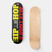HIP HOP U DONT STOP 8 1/4" Skateboard Deck (Vorderseite)