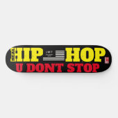 HIP HOP U DONT STOP 8 1/4" Skateboard Deck (Horizontal)