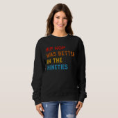 Hip Hop Was Better In The Nineties 90s Hiphop Rap Sweatshirt (Vorne ganz)