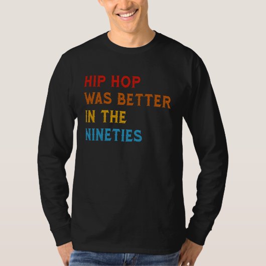Hip Hop Was Better In The Nineties 90s Hiphop Rap  T-Shirt (Vorderseite)