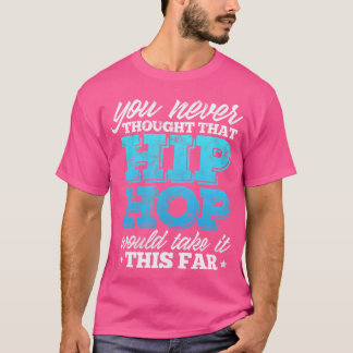 Hiphop-Rap Sie nie gedacht, dass Hip Hop würde. T-Shirt