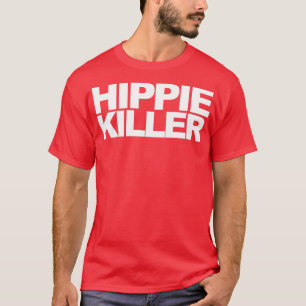 Hippie Killer Funny Quote T-Shirt