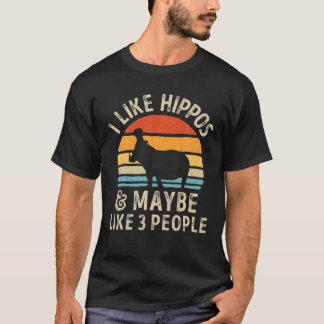 Hippo Hippopotamus I Like Hippos And Maybe Like 3 T-Shirt