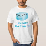 Hipster Eiswürfel war Wasser, bevor es Cool war T-Shirt<br><div class="desc">Aber der Hipster-Eiswürfel war Wasser,  lange bevor er tatsächlich cool war. Wahrscheinlich sind noch nicht einmal Linsen in diesen Hipster Brillen. Aber das ist in Ordnung,  Eiswürfel haben nicht einmal Augenbrauen. Worüber sprachen wir schon wieder?</div>