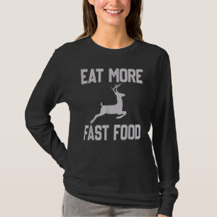 Hirschjagd isst mehr Fastfood für Jäger T-Shirt