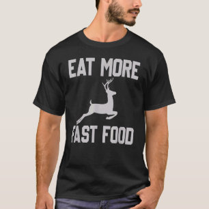 Hirschjagd isst mehr Fastfood für Jäger T-Shirt