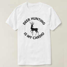 Hirschjagd ist mein Cardio | Hirschjagd T-Shirt
