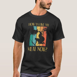 Hirschjagd S   Wie Ya wie mein Fleisch jetzt Jagd  T-Shirt