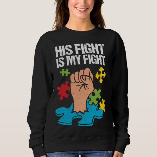 His Fight Is My Fight Autism Awareness Family Supp Sweatshirt (Vorderseite)
