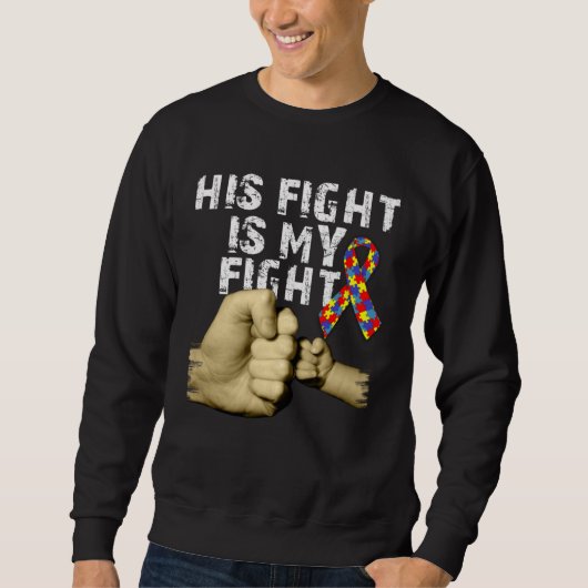 His Fight Is My Fight Autism Awareness Support Mon Sweatshirt (Vorderseite)