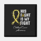 His Fight Is My Fight Gold Ribbon Childhood Cancer Magnet (Vorne)