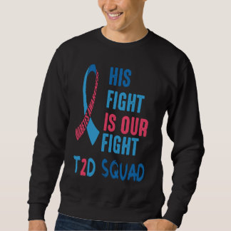 His Fight Is Our Fight Diabetes Awareness Day T2D Sweatshirt
