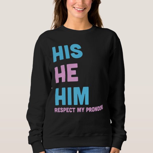 His He Him Respect My Pronouns Trans LGBT Transgen Sweatshirt (Vorderseite)